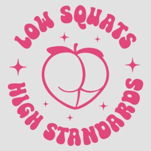 LOW SQUATS HIGH STANDARDS