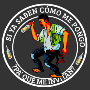 Borracho si ya saben como soy pa que me invitan