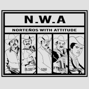 N.W.A NORTEÑOS WITH ATTITUDE
