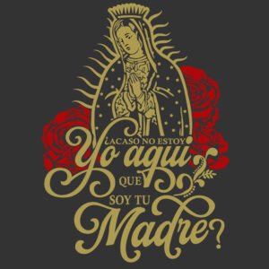 VIRGEN DE GUADALUPE ACASO NO ESTOY YO AQUÍ, QUE SOY TU MADRE