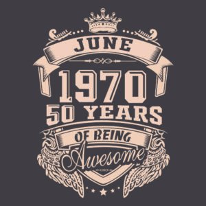 june 1970 50 years of being awesome