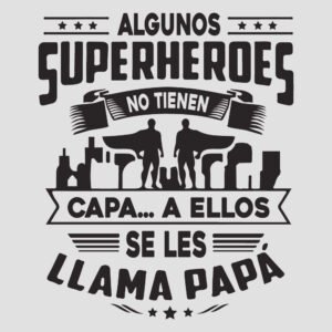 Algunos superheroes no tienen capa a ellos se les llama papá