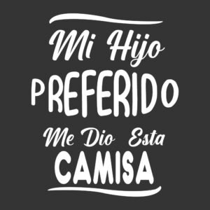 MI HIJO PREFERIDO ME DIÓ ESTA CAMISA