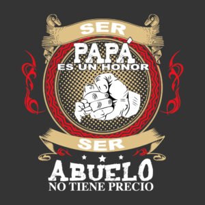 SER PAPÁ ES UN HONOR SER ABUELO NO TIENE PRECIO 2