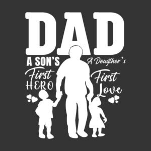 dad a sons first hero a dougthers firts love