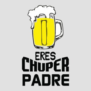 eres chuper padre