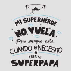 mi superhéroe no vuela pero siempre está cuando lo necesito eres mi superpapá