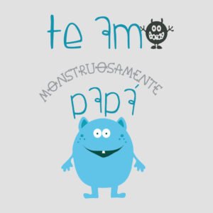 te amo monstruosamente papá